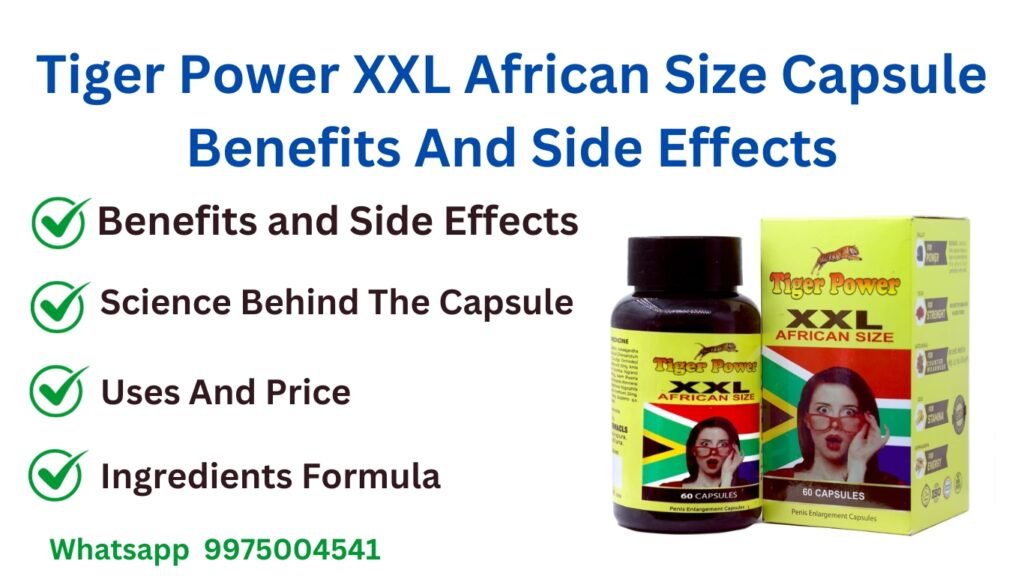 Tiger Power XXL African Size Capsule Benefits And Side Effects