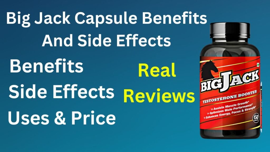 Big Jack Capsule Benefits And Side Effects