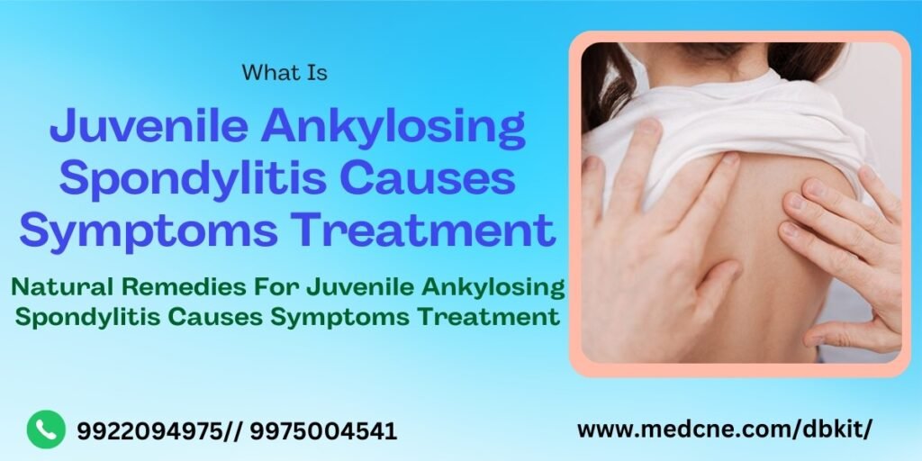 Juvenile Ankylosing Spondylitis Causes Symptoms Treatment